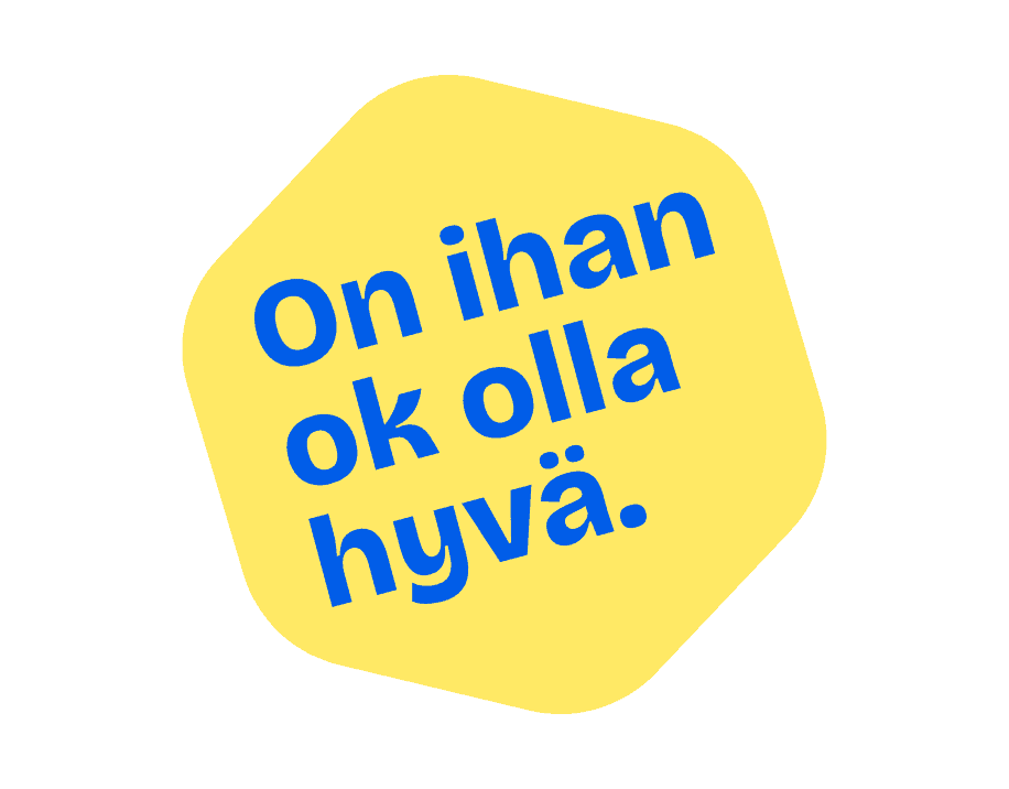 On ihan ok olla hyvä.