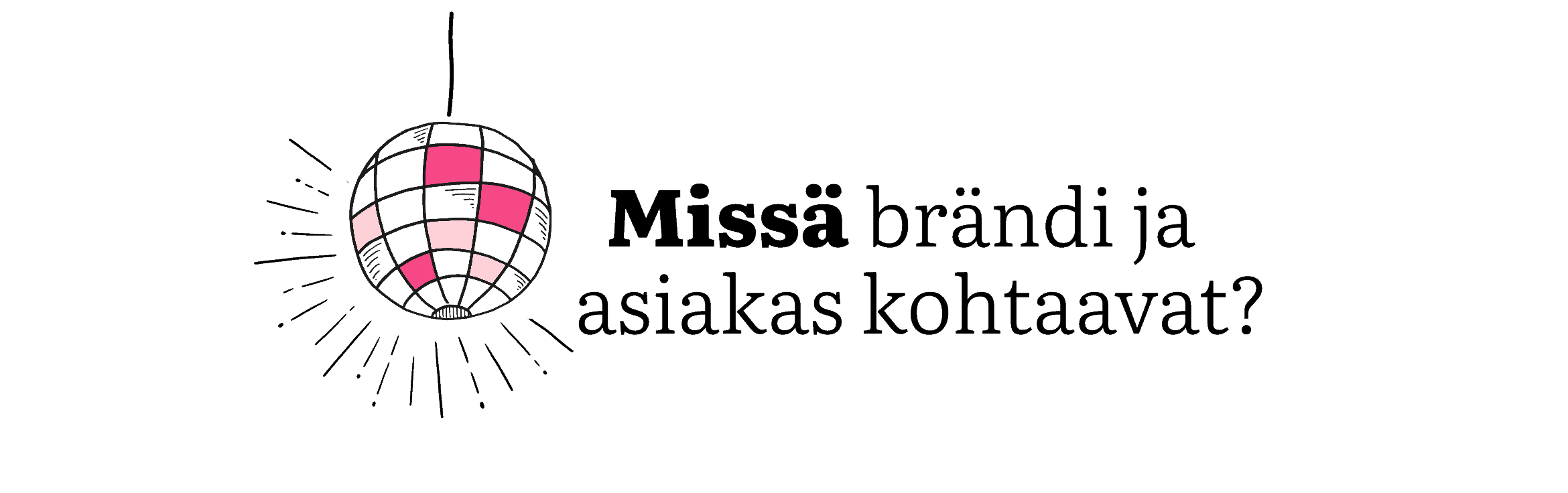 Mitä markkinointi on? Missä brändi ja asiakas kohtaavat?.