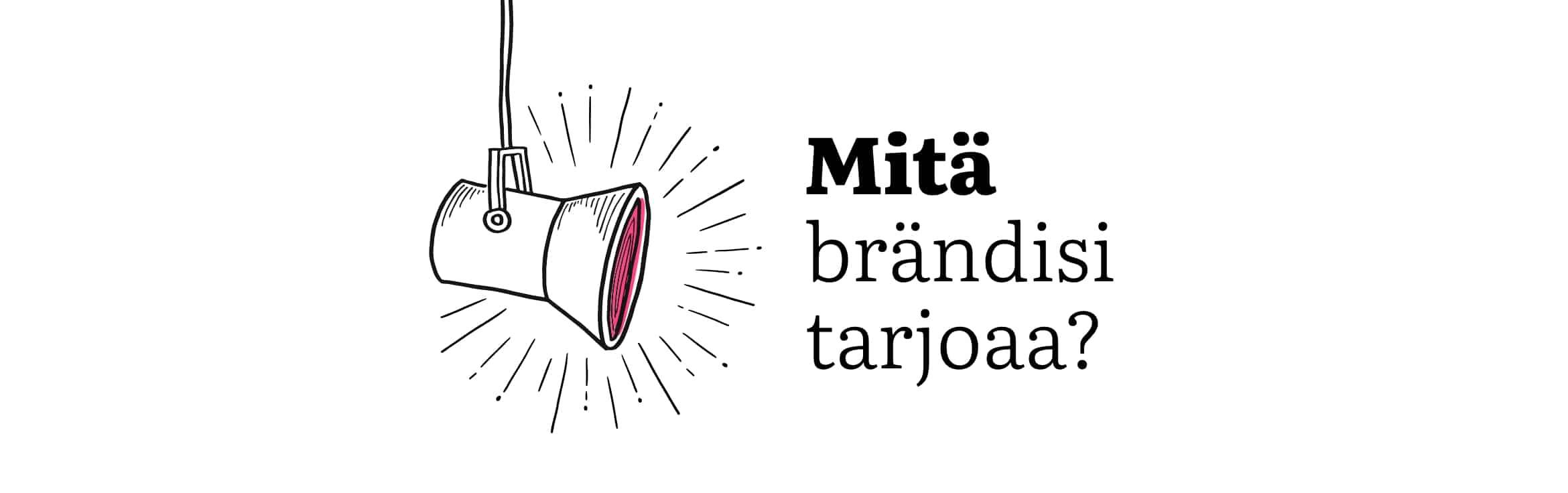 Mitä brändisi tarjoaa? Bränditoimisto Hurraa.