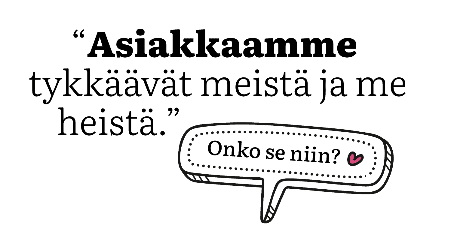 "Asiakkaamme tykkäävät meistä ja me heistä." Onko se niin?. Brändin kehittäminen Bränditoimisto Hurraa.